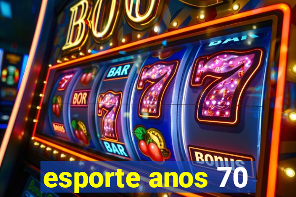 esporte anos 70